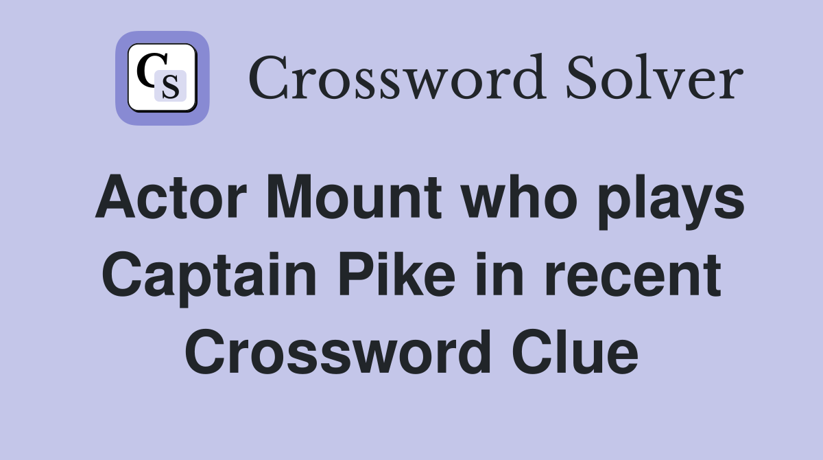 Actor Mount who plays Captain Pike in recent Star Trek series